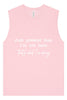 Just Pretend I'm Not Here Muscle Tank
