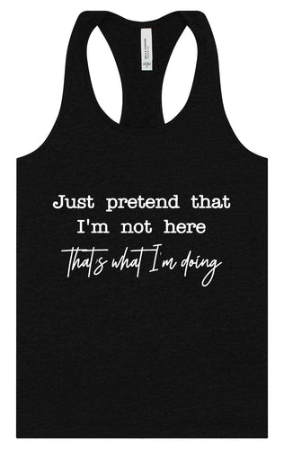 Just Pretend I'm Not Here Women's Racerback Tank