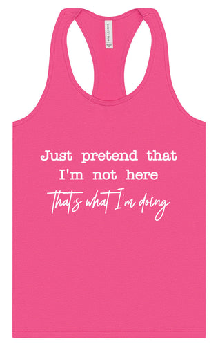 Just Pretend I'm Not Here Women's Racerback Tank