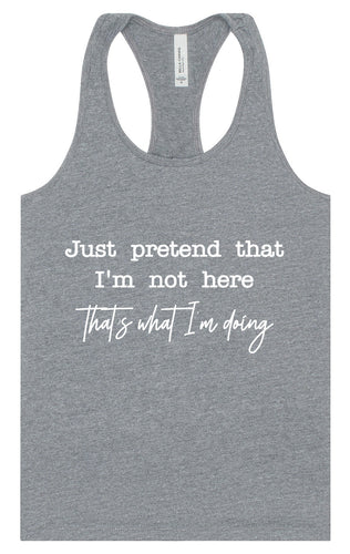 Just Pretend I'm Not Here Women's Racerback Tank
