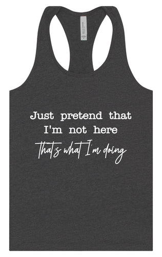 Just Pretend I'm Not Here Women's Racerback Tank