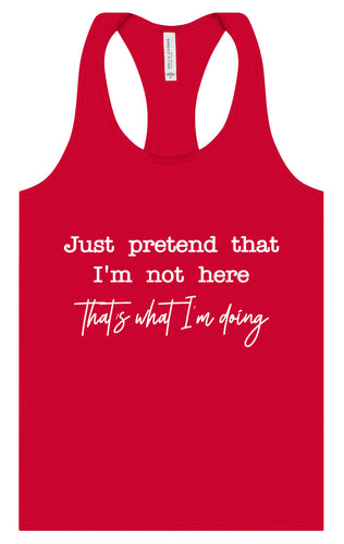Just Pretend I'm Not Here Women's Racerback Tank