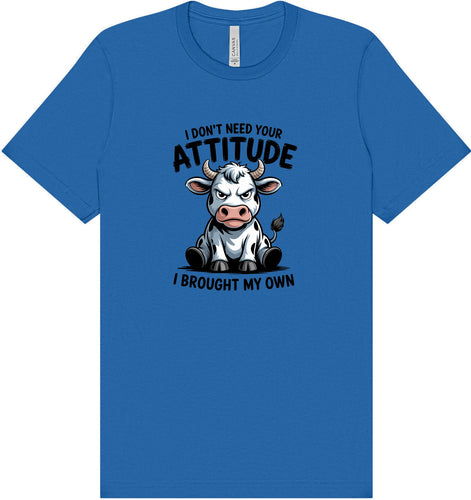 Don't Need Your Attitude Adult Bella Canvas Shirt