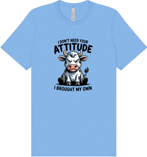 Don't Need Your Attitude Adult Bella Canvas Shirt
