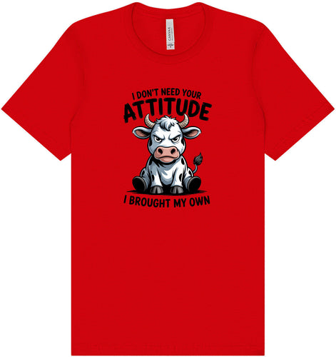 Don't Need Your Attitude Adult Bella Canvas Shirt