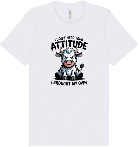 Don't Need Your Attitude Adult Bella Canvas Shirt