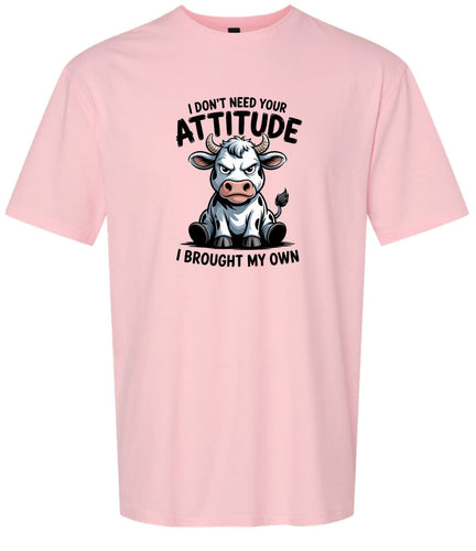 Don't Need Your Attitude Adult Gildan Soft Shirt
