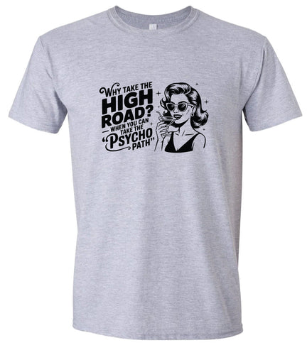 Why Take The High Road Adult Gildan Soft Shirt