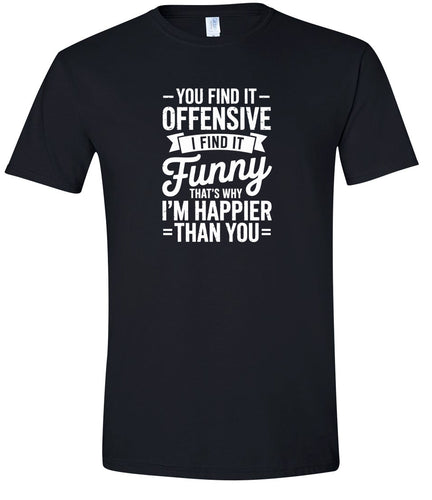 You Find It Offensive Adult Gildan Soft Shirt