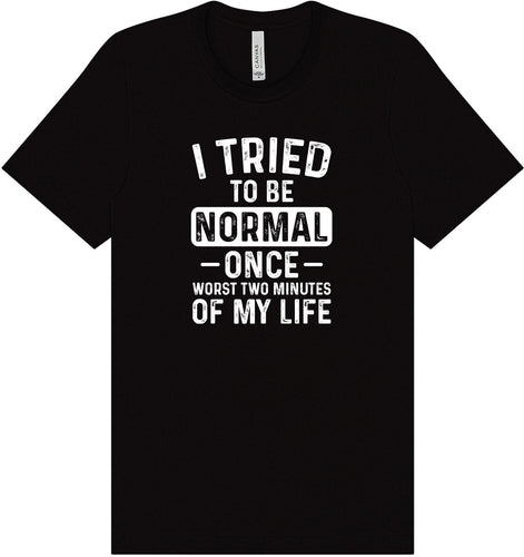 Tried to Be Normal Adult Bella Canvas Shirt