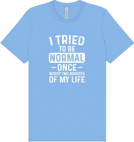 Tried to Be Normal Adult Bella Canvas Shirt