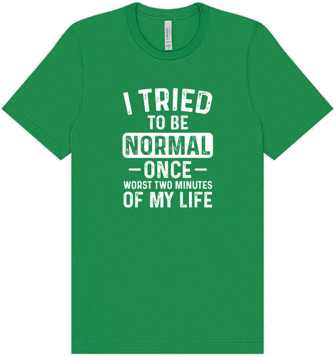 Tried to Be Normal Adult Bella Canvas Shirt