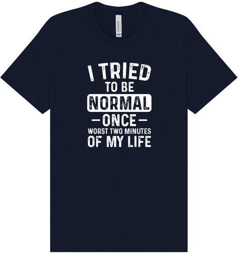 Tried to Be Normal Adult Bella Canvas Shirt