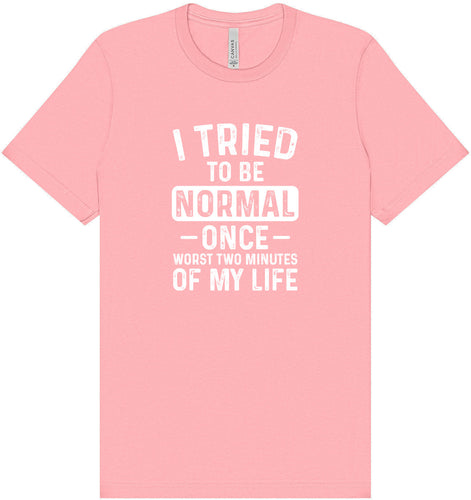 Tried to Be Normal Adult Bella Canvas Shirt
