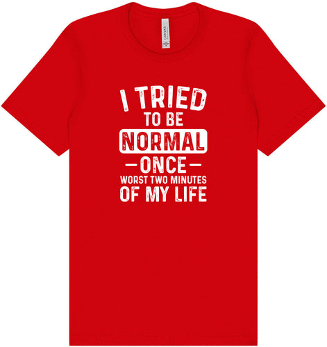 Tried to Be Normal Adult Bella Canvas Shirt