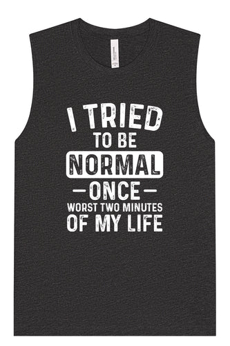 Tried to Be Normal Muscle Tank