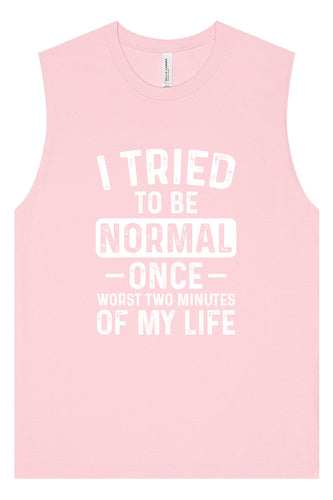 Tried to Be Normal Muscle Tank