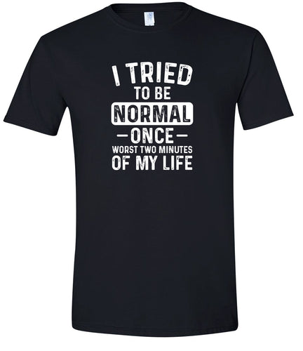 Tried to Be Normal Adult Gildan Soft Shirt