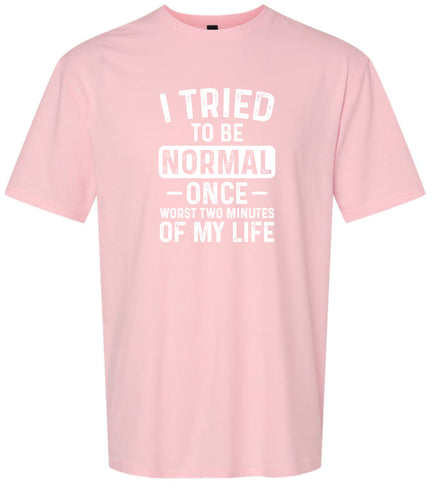 Tried to Be Normal Adult Gildan Soft Shirt