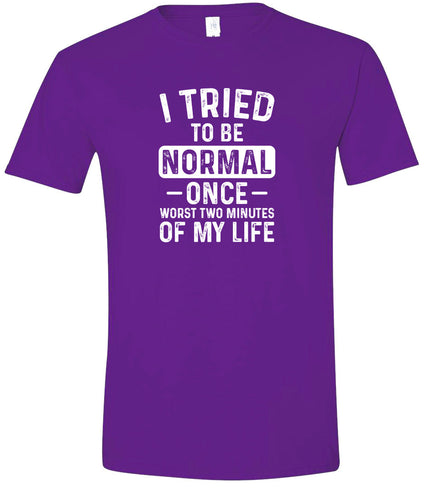 Tried to Be Normal Adult Gildan Soft Shirt