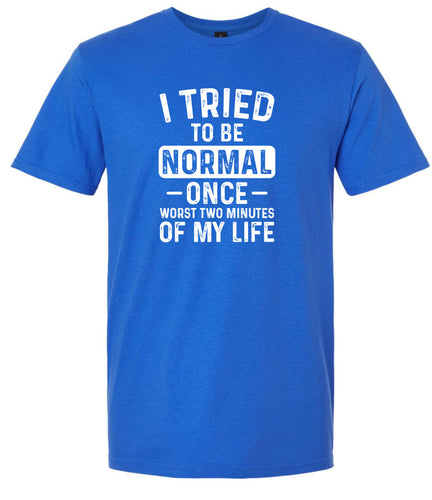 Tried to Be Normal Adult Gildan Soft Shirt