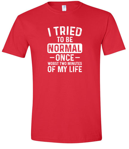 Tried to Be Normal Adult Gildan Soft Shirt