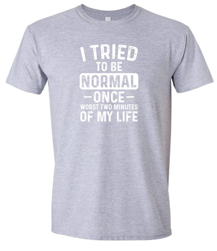 Tried to Be Normal Adult Gildan Soft Shirt