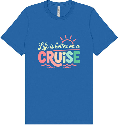Life is Better on a Cruise Adult Bella Canvas Shirt
