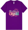 Life is Better on a Cruise Adult Bella Canvas Shirt