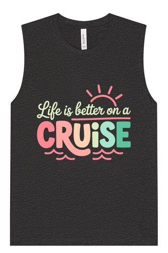 Life is Better on a Cruise Muscle Tank