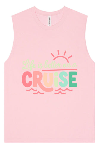 Life is Better on a Cruise Muscle Tank