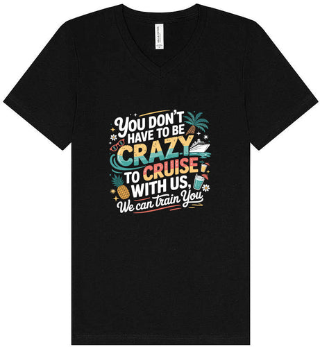 You Don't Have to Be Crazy to Cruise Unisex V-Neck Shirt