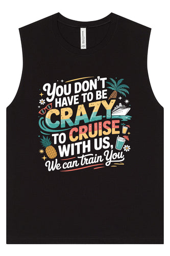 You Don't Have to Be Crazy to Cruise Muscle Tank