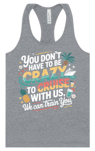 You Don't Have to Be Crazy to Cruise Women's Racerback Tank
