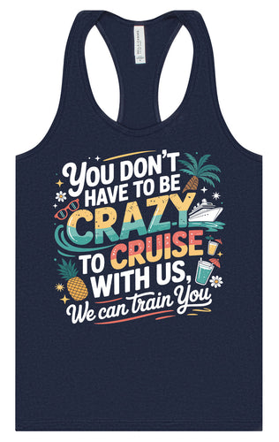 You Don't Have to Be Crazy to Cruise Women's Racerback Tank