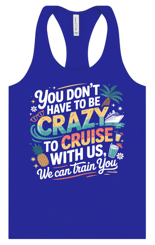 You Don't Have to Be Crazy to Cruise Women's Racerback Tank