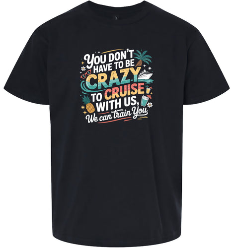 You Don't Have to Be Crazy to Cruise Children's Gildan Soft Shirt