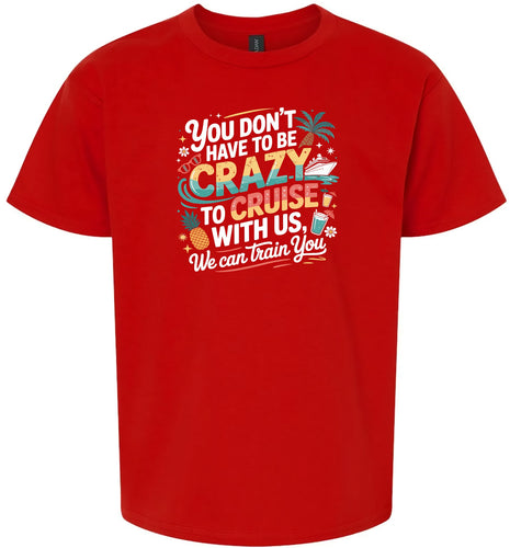 You Don't Have to Be Crazy to Cruise Children's Gildan Soft Shirt