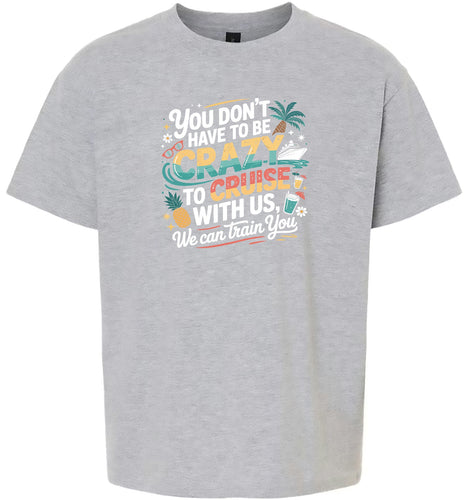You Don't Have to Be Crazy to Cruise Children's Gildan Soft Shirt