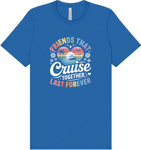 Friends That Cruise Together Adult Bella Canvas Shirt