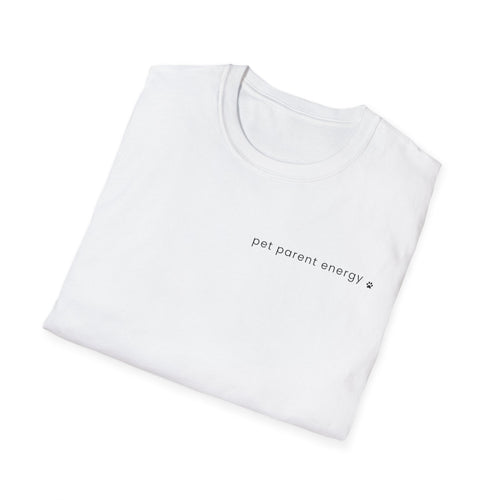 Pet Parent Energy T-Shirt | Funny Dog Mom & Pet Lover Tee