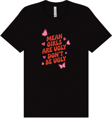 Mean Girls are Ugly Adult Bella Canvas Shirt