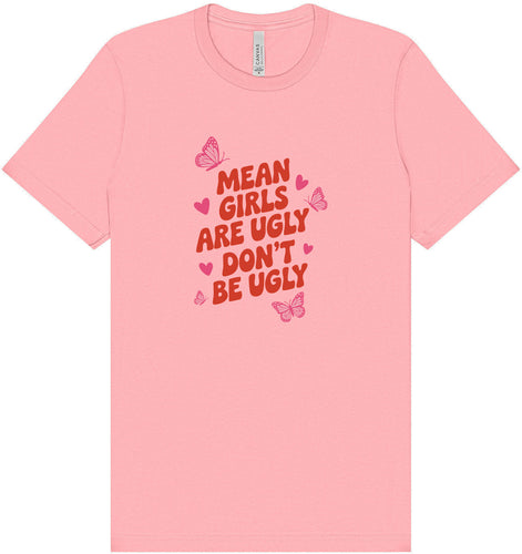 Mean Girls are Ugly Adult Bella Canvas Shirt