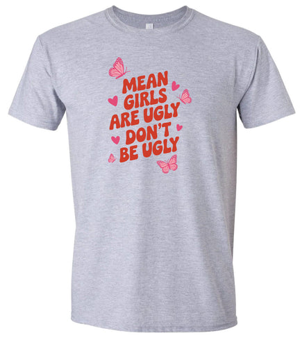 Mean Girls are Ugly Adult Gildan Soft Shirt