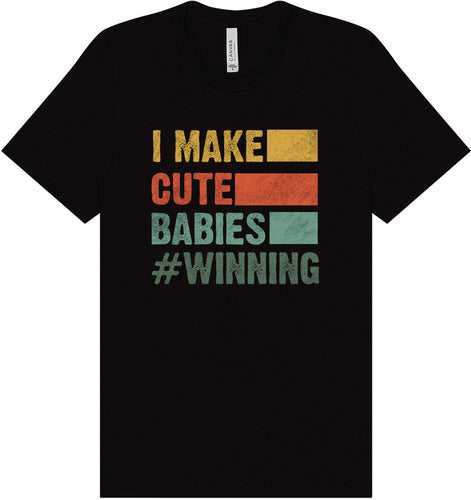 I Make Cute Babies Adult Bella Canvas Shirt