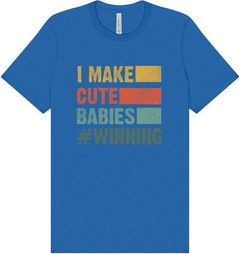 I Make Cute Babies Adult Bella Canvas Shirt