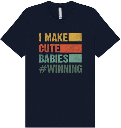 I Make Cute Babies Adult Bella Canvas Shirt