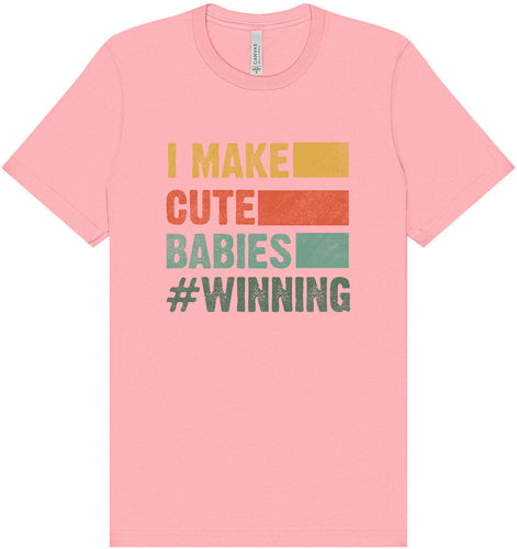 I Make Cute Babies Adult Bella Canvas Shirt