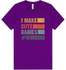 I Make Cute Babies Adult Bella Canvas Shirt