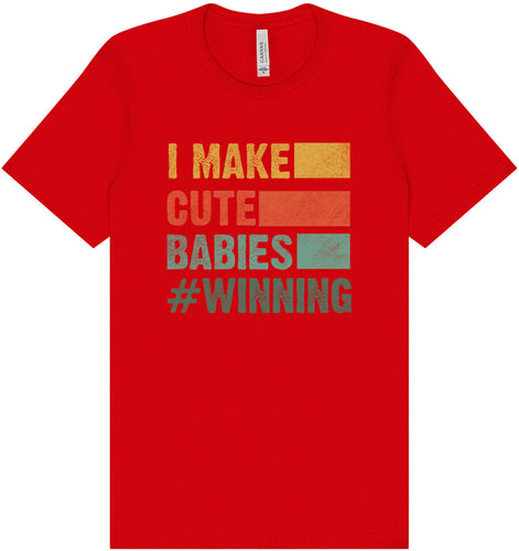 I Make Cute Babies Adult Bella Canvas Shirt